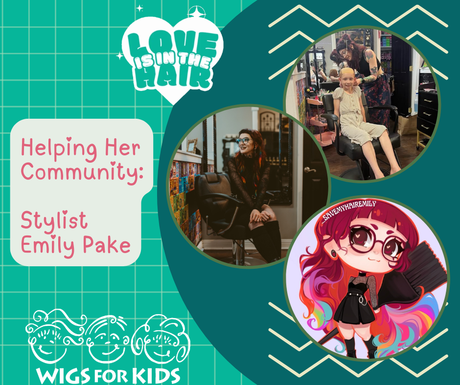 A promotional graphic featuring three circular photos and one illustrated avatar of a stylist. The top right photo shows a stylist working on a client in a salon. The center photo shows the stylist seated in a salon chair with colorful hair. The bottom right circle contains a cartoon-style illustration of the stylist with vibrant multicolored hair, glasses, and salon tools. On the left side, text reads “Helping Her Community: Stylist Emily Pake.” At the top is a heart-shaped graphic with the phrase “Love Is In the Hair,” and at the bottom is the Wigs For Kids logo.