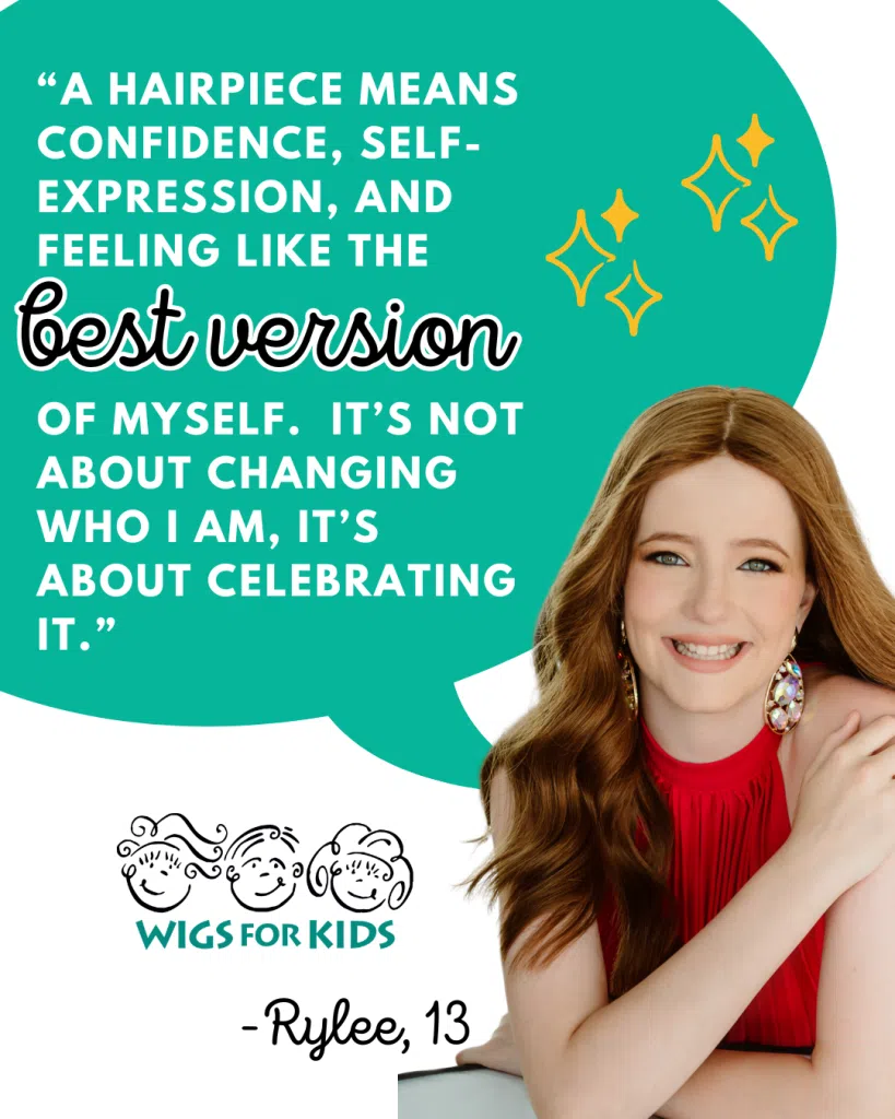 Graphic featuring a testimonial quote about hairpieces and confidence, alongside an image of a child wearing a wig. Text reads: “A hairpiece means confidence, self‑expression, and feeling like the best version of myself. It’s not about changing who I am, it’s about celebrating it.” — Rylee, 13. Wigs For Kids logo included.