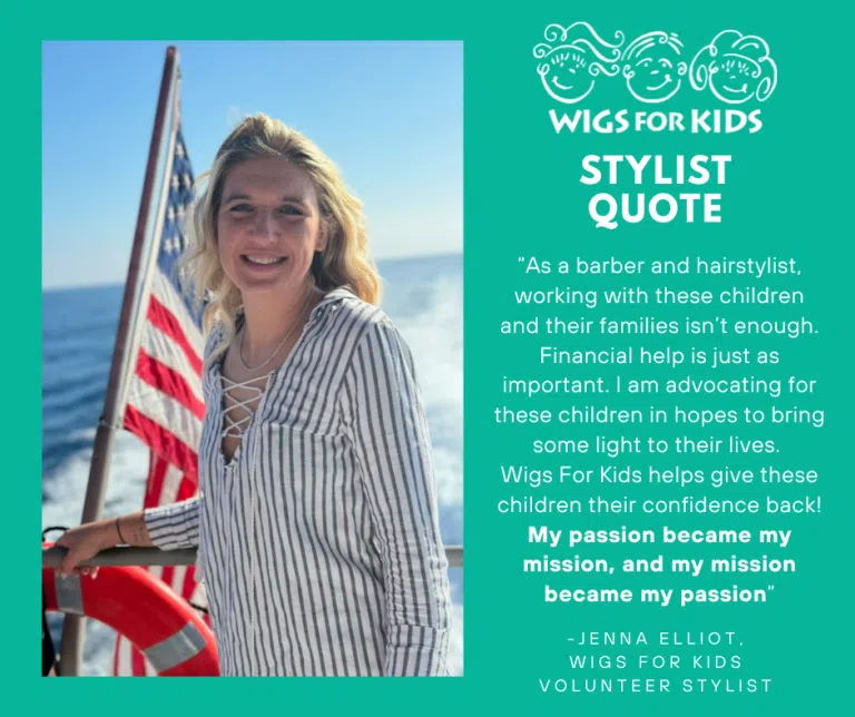 Graphic from Wigs For Kids featuring a photo of volunteer stylist Jenna Elliot standing on a boat with an American flag and ocean in the background. The teal graphic includes a stylist testimonial about advocating for children and helping restore confidence through Wigs For Kids. The quote is attributed to Jenna Elliot, a Wigs For Kids volunteer stylist.